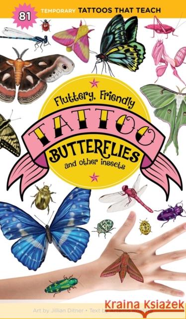 Fluttery, Friendly Tattoo Butterflies and Other Insects: 81 Temporary Tattoos That Teach Editors of Storey Publishing 9781635862027