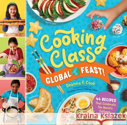 Cooking Class Global Feast!: 44 Recipes That Celebrate the World's Cultures Cook, Deanna F. 9781635862300 Storey Publishing