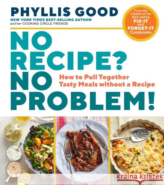 No Recipe? No Problem!: How to Pull Together Tasty Meals without a Recipe Phyllis Good 9781635862584 Workman Publishing