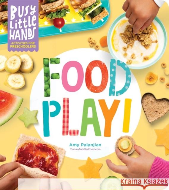 Busy Little Hands: Food Play!: Activities for Preschoolers Palanjian, Amy 9781635862676 Workman Publishing