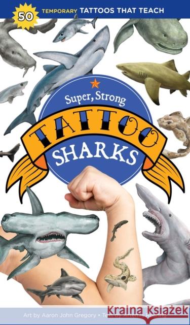 Super, Strong Tattoo Sharks: 50 Temporary Tattoos That Teach Gregory, Aaron John 9781635863185 Storey Publishing