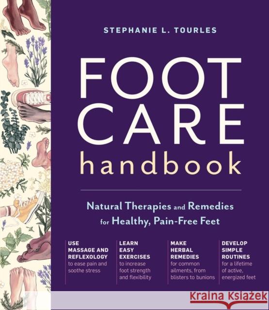 Foot Care Handbook: Natural Therapies and Remedies for Healthy, Pain-Free Feet Stephanie L Tourles 9781635863390 Workman Publishing