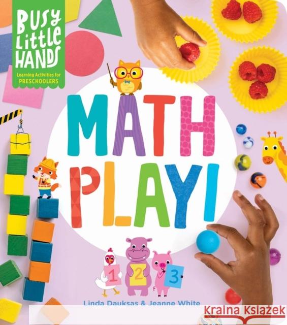 Busy Little Hands: Math Play!: Learning Activities for Preschoolers Dauksas, Linda 9781635863758 Workman Publishing