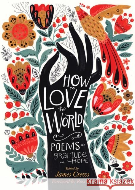 How to Love the World: Poems of Gratitude and Hope James Crews Ross Gay 9781635863864 Workman Publishing