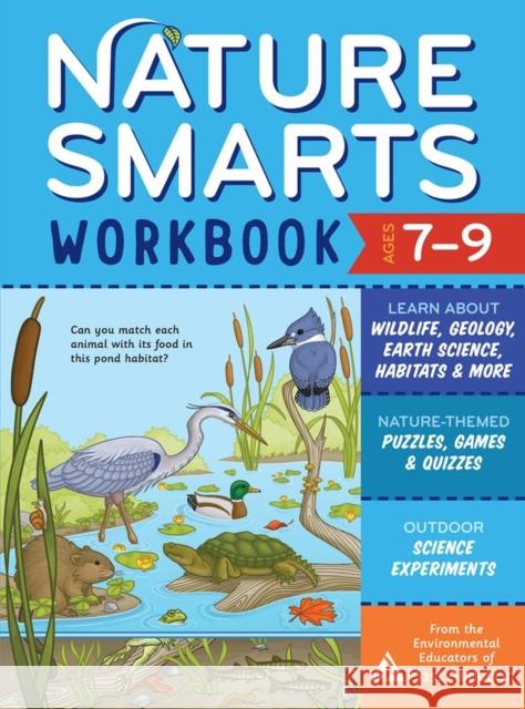 Nature Smarts Workbook, Ages 7-9: Learn about Wildlife, Geology, Earth Science, Habitats & More with Nature-Themed Puzzles, Games, Quizzes & Outdoor S The Environmental Educators of Mass Audu 9781635863970 Storey Publishing