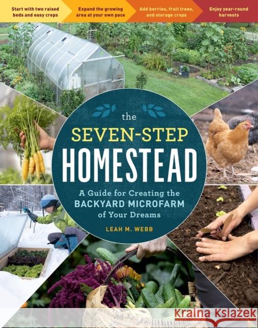 The Seven-Step Homestead: A Guide for Creating the Backyard Microfarm of Your Dreams Leah M. Webb 9781635864113 Storey Publishing