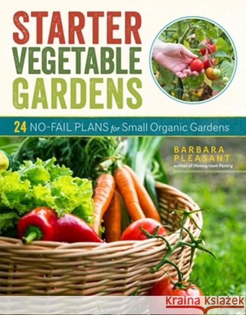 Starter Vegetable Gardens, 2nd Edition: 24 No-Fail Plans for Small Organic Gardens Barbara Pleasant 9781635864137