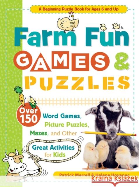 Farm Fun Games & Puzzles: Over 150 Word Games, Picture Puzzles, Mazes, and Other Great Activities for Kids Patrick Merrell 9781635865226 Workman Publishing