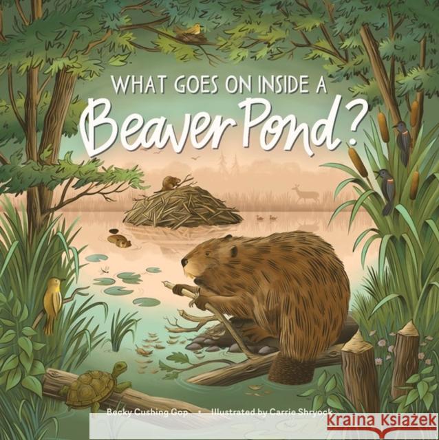 What Goes on inside a Beaver Pond? Gop 9781635865271 Workman Publishing