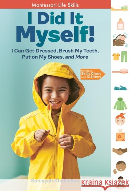 I Did It Myself!: I Can Get Dressed, Brush My Teeth, Put on My Shoes, and More: Montessori Life Skills Saniyyah Khalilallah 9781635865516 Storey Publishing