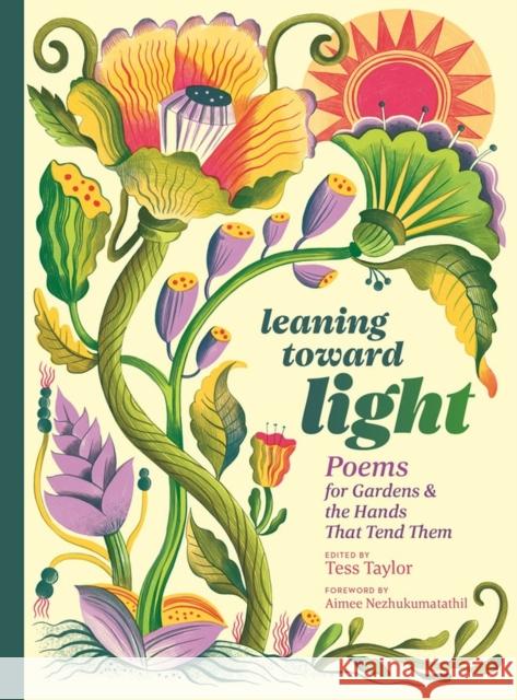 Leaning toward Light: Poems for Gardens & the Hands That Tend Them Tess Taylor 9781635865806 Workman Publishing