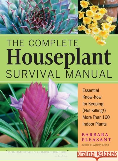 The Complete Houseplant Survival Manual: Essential Gardening Know-How for Keeping (Not Killing!) More Than 160 Indoor Plants Barbara Pleasant 9781635866605 Storey Publishing