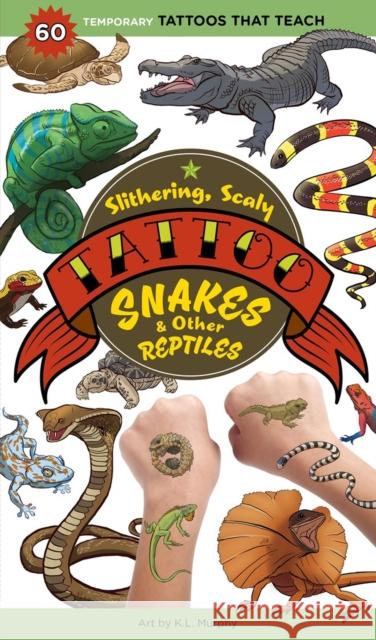 Slithering, Scaly Tattoo Snakes & Other Reptiles: 50 Temporary Tattoos That Teach Workman Publishing 9781635866674 Workman Publishing