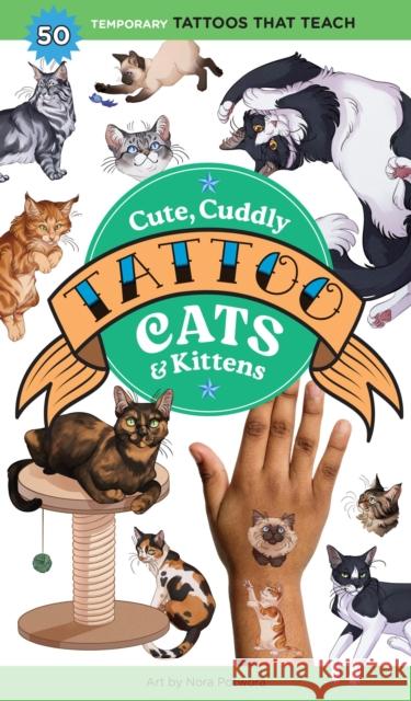 Cute, Cuddly Tattoo Cats & Kittens: 50 Temporary Tattoos That Teach Editors of Storey Publishing             Nora Potwora 9781635867978 Storey Publishing
