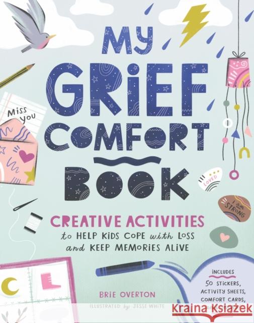 My Grief Comfort Book: Creative Activities to Help Kids Cope with Loss and Keep Memories Alive Brie Overton 9781635868227 Storey Publishing