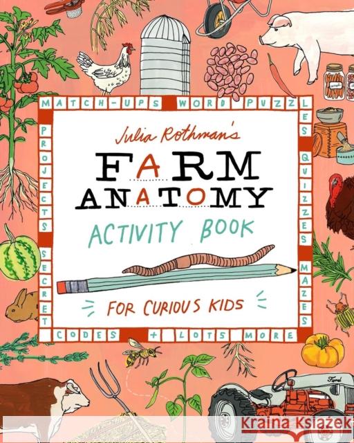 Julia Rothman's Farm Anatomy Activity Book: Match-ups, Word Puzzles, Quizzes, Mazes, Projects, Secret Codes & Lots More Julia Rothman 9781635868722