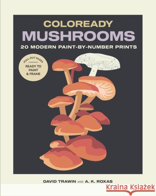 Coloready Mushrooms: 20 Modern Paint-by-Number Prints David Trawin 9781635868753 Storey Publishing