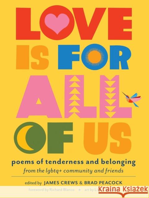 Love Is for All of Us: Poems of Tenderness and Belonging from the LGBTQ+ Community and Friends James Crews 9781635868951 Storey Publishing