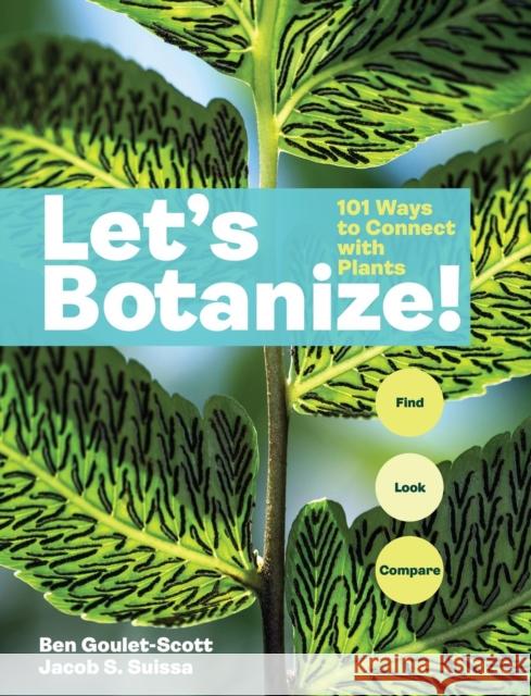 Let's Botanize: 101 Ways to Connect with Plants Jacob S. Suissa 9781635869040 Storey Publishing