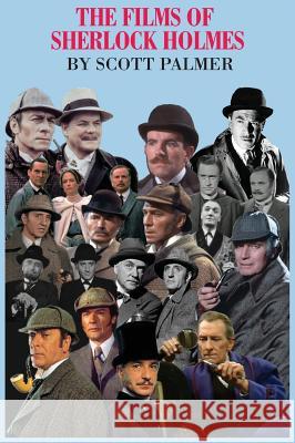 The Films of Sherlock Holmes: 60 Years: 1931-1991 Scott V. Palmer 9781635874723