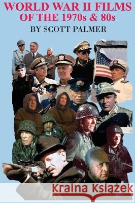 World War II Films of the 1970s & 80s Scott V. Palmer 9781635874761 Cypress Hills Press