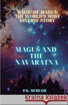 The Magic of Magus: The Magic of Magus: Magus and the Navaratna P. K. McHugh 9781635878363 Wilbur & Scarlett Media LLC