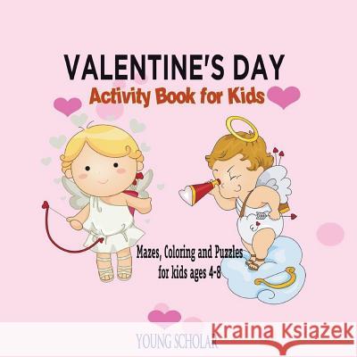 Valentine's Day Activity Book for Kids: Mazes, Coloring and Puzzles for Kids 4 - 8 Young Scholar   9781635891997 Young Scholar