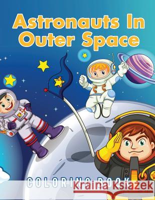 Astronauts In Outer Space Coloring Book Scholar, Young 9781635892499 Young Scholar