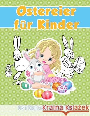 Ostereier für Kinder: Osterhase Malbuch Scholar, Young 9781635892604 Young Scholar
