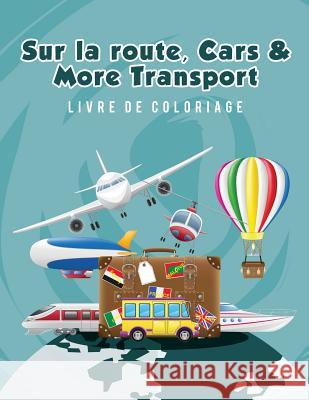Sur la route, Cars & More Transport livre de coloriage Scholar, Young 9781635893090 Young Scholar