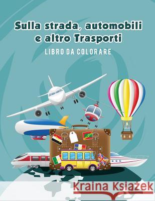 Sulla strada, automobili e altro Trasporti libro da colorare Scholar, Young 9781635893113 Ciparum LLC