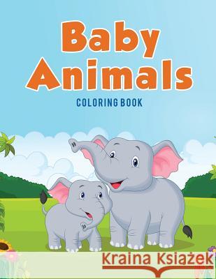 Baby Animals: Coloring Book Coloring Pages for Kids 9781635893182 Coloring Pages for Kids