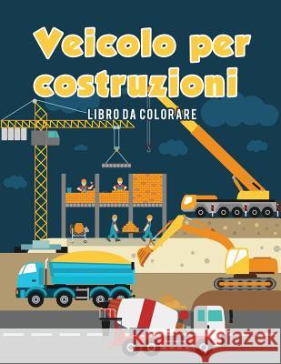 Veicolo per costruzioni Libro da colorare Coloring Pages for Kids 9781635893328 Coloring Pages for Kids