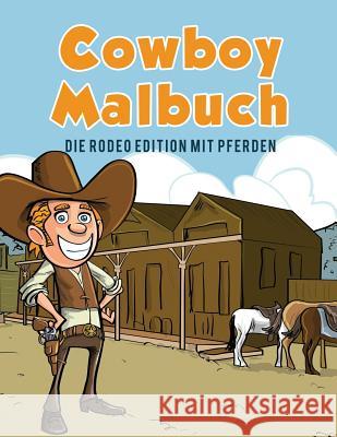 Cowboy Malbuch: Die Rodeo Edition mit Pferden Kids, Coloring Pages for 9781635893342 Coloring Pages for Kids