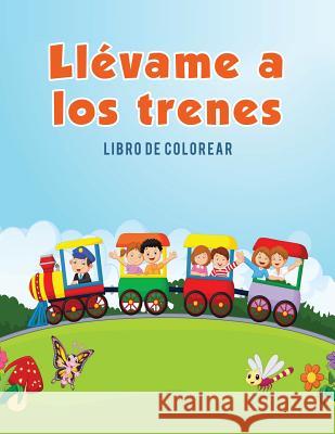Llévame a los trenes: Libro de colorear Kids, Coloring Pages for 9781635893618 Coloring Pages for Kids