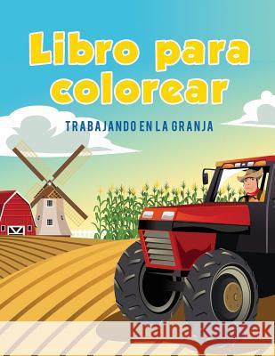 Libro para colorear: Trabajando en la granja Kids, Coloring Pages for 9781635893632 Coloring Pages for Kids