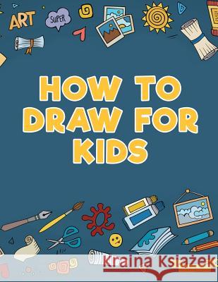 How to Draw for Kids Young Scholar 9781635894899 Young Scholar