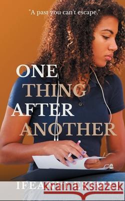 One thing after another: A past you can't escape Ifeanyi Esimai 9781635897036 Ciparum Press