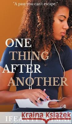One thing after another: A past you can't escape Ifeanyi Esimai 9781635897043 Ciparum Press