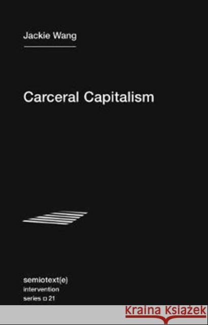 Carceral Capitalism Jackie Wang 9781635900026 Autonomedia