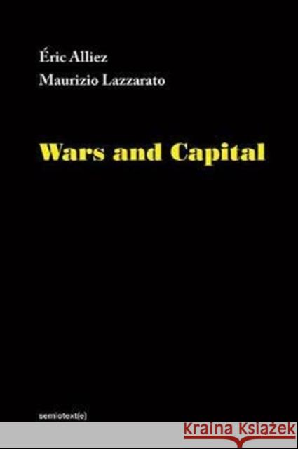 Wars and Capital Alliez, E; Lazzarato, M; Hodges, A 9781635900040