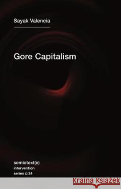 Gore Capitalism Sayak Valencia John Pluecker 9781635900125 Semiotext (E)