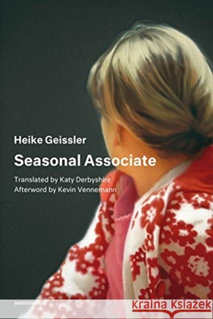Seasonal Associate Heike Geissler Kevin Vennemann Katy Derbyshire 9781635900361 Semiotext(e)