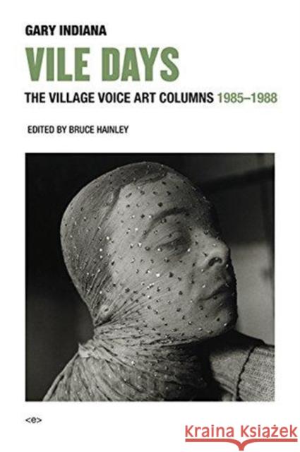 Vile Days: The Village Voice Art Columns, 1985–1988 Gary Indiana 9781635900378 Autonomedia