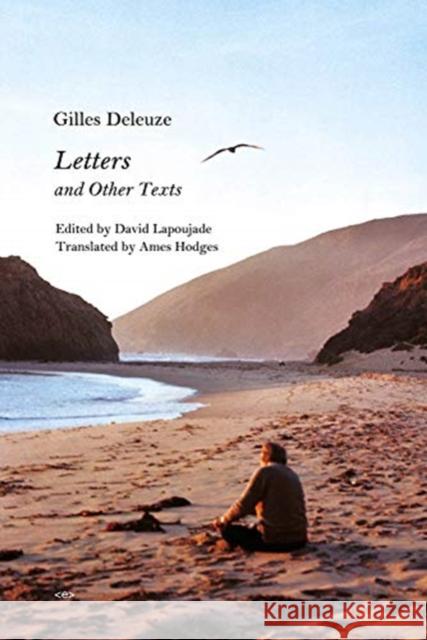 Letters and Other Texts Gilles Deleuze David Lapoujade Ames Hodges 9781635901276