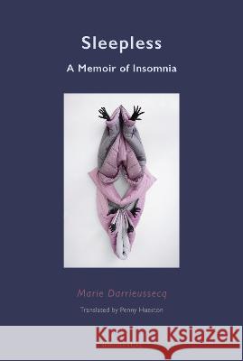 Sleepless: A Memoir of Insomnia Marie Darrieussecq Penny Hueston 9781635901771