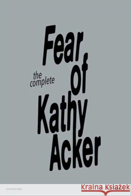 The Fear of Kathy Acker Sabrina Tarasoff 9781635901856 Semiotext (E)