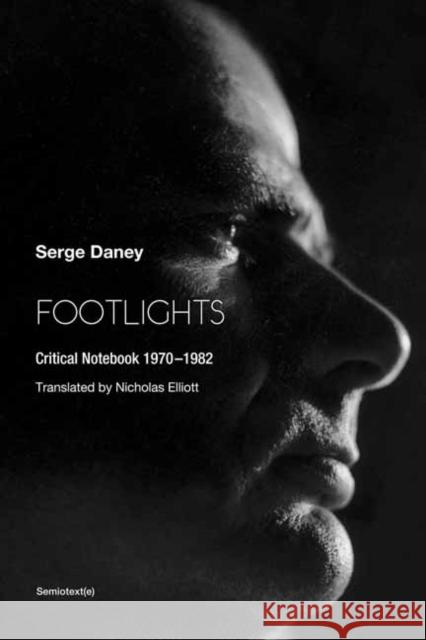 Footlights: Critical Notebook Serge Daney, Nicholas Elliott, QC, Nicholas Elliott, QC 9781635901986