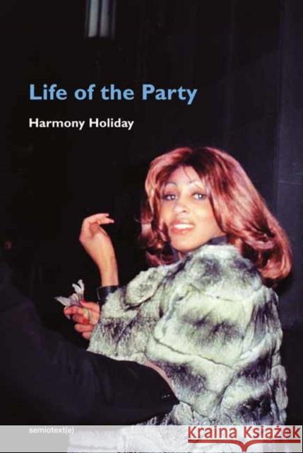 Life of the Party Harmony Holiday 9781635902013 Semiotext (E)