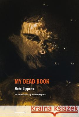 My Dead Book Nate Lippens Eileen Myles 9781635902143